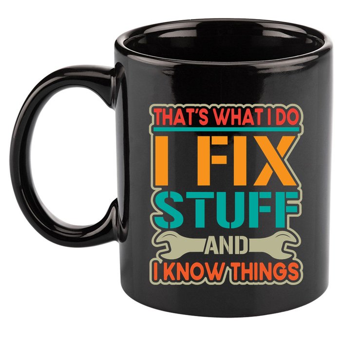 That's What I Do I Fix Stuff And I Know Things 11oz C Handle Ceramic Mug