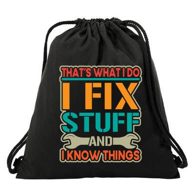 That's What I Do I Fix Stuff And I Know Things Drawstring Bag