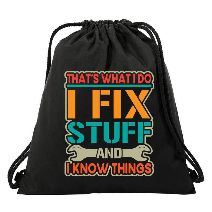 That's What I Do I Fix Stuff And I Know Things Drawstring Bag