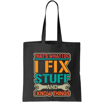 That's What I Do I Fix Stuff And I Know Things Bag