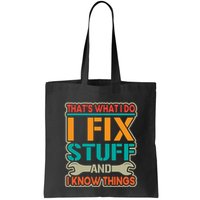 That's What I Do I Fix Stuff And I Know Things Bag