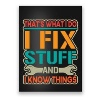 That's What I Do I Fix Stuff And I Know Things Poster