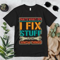 That's What I Do I Fix Stuff And I Know Things Premium T-Shirt