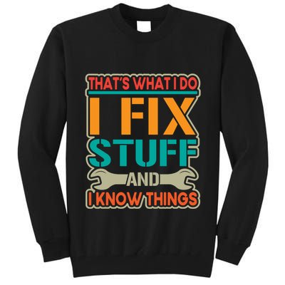 That's What I Do I Fix Stuff And I Know Things Tall Sweatshirt
