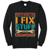 That's What I Do I Fix Stuff And I Know Things Tall Sweatshirt