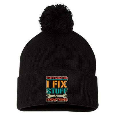 That's What I Do I Fix Stuff And I Know Things Pom Pom 12in Knit Beanie