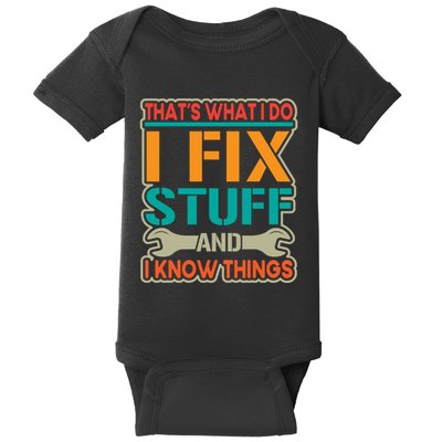 That's What I Do I Fix Stuff And I Know Things Baby Bodysuit