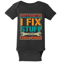 That's What I Do I Fix Stuff And I Know Things Baby Bodysuit