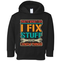 That's What I Do I Fix Stuff And I Know Things Toddler Hoodie