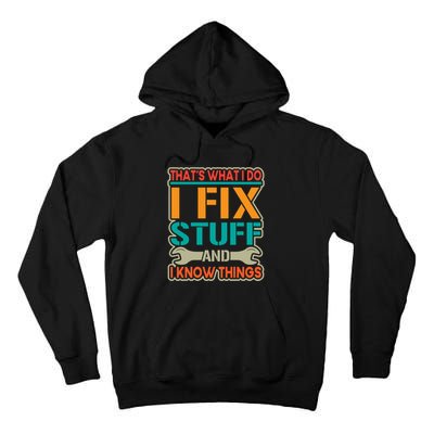 That's What I Do I Fix Stuff And I Know Things Tall Hoodie