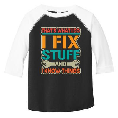 That's What I Do I Fix Stuff And I Know Things Toddler Fine Jersey T-Shirt