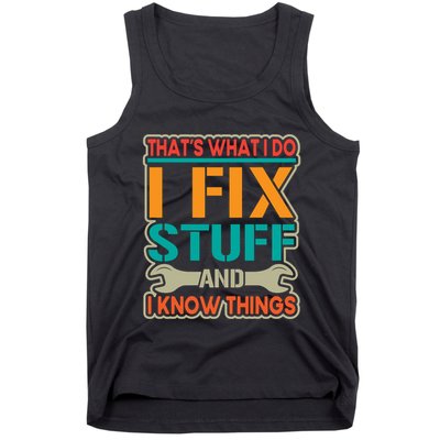 That's What I Do I Fix Stuff And I Know Things Tank Top