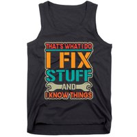 That's What I Do I Fix Stuff And I Know Things Tank Top
