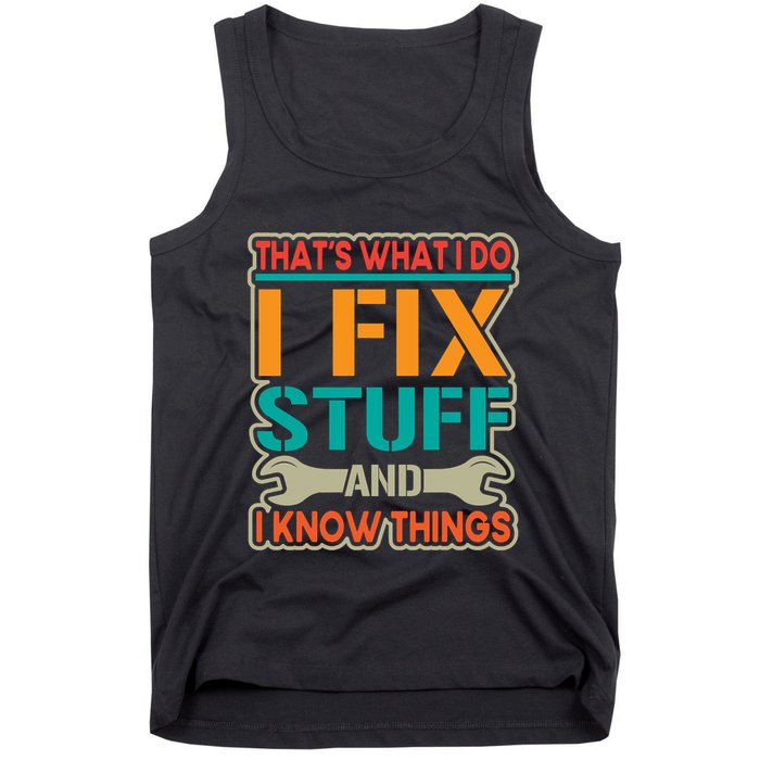 That's What I Do I Fix Stuff And I Know Things Tank Top