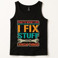 That's What I Do I Fix Stuff And I Know Things Tank Top