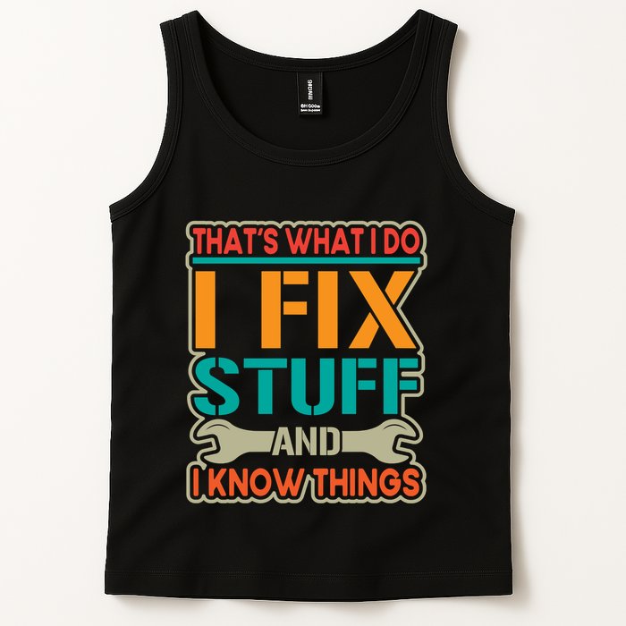 That's What I Do I Fix Stuff And I Know Things Tank Top
