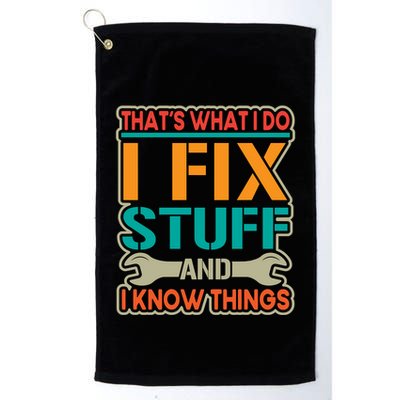 That's What I Do I Fix Stuff And I Know Things Golf Towel