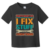 That's What I Do I Fix Stuff And I Know Things Toddler T-Shirt