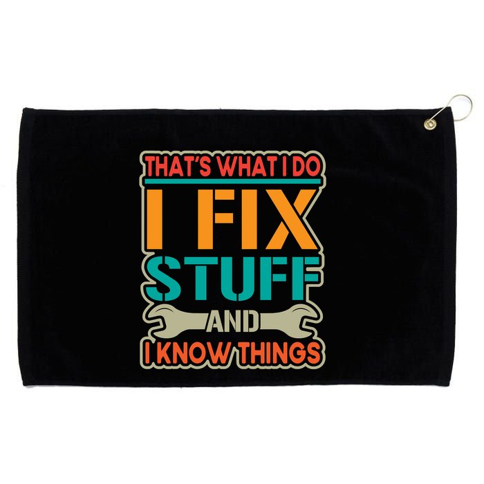 That's What I Do I Fix Stuff And I Know Things Grommeted Golf Towel