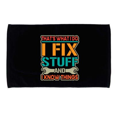 That's What I Do I Fix Stuff And I Know Things Microfiber Hand Towel
