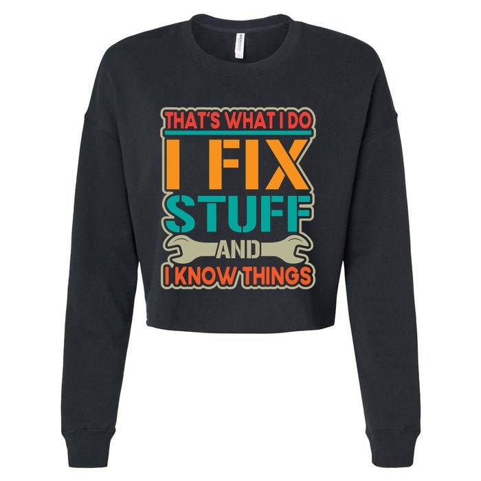 That's What I Do I Fix Stuff And I Know Things Cropped Pullover Crew