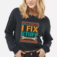 That's What I Do I Fix Stuff And I Know Things Cropped Pullover Crew