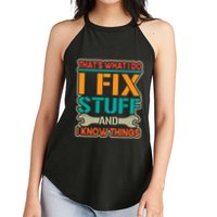 That's What I Do I Fix Stuff And I Know Things Women's Perfect Tri Rocker Tank