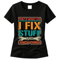 That's What I Do I Fix Stuff And I Know Things Womens T-Shirt
