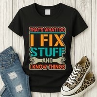 That's What I Do I Fix Stuff And I Know Things Womens T-Shirt