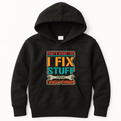 That's What I Do I Fix Stuff And I Know Things Kids Hoodie