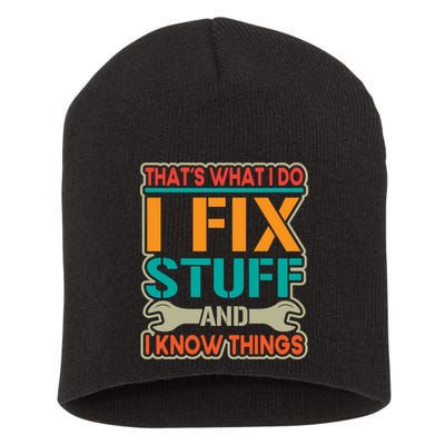 That's What I Do I Fix Stuff And I Know Things Short Acrylic Beanie
