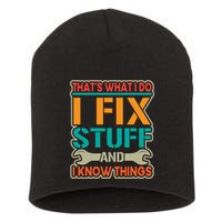 That's What I Do I Fix Stuff And I Know Things Short Acrylic Beanie