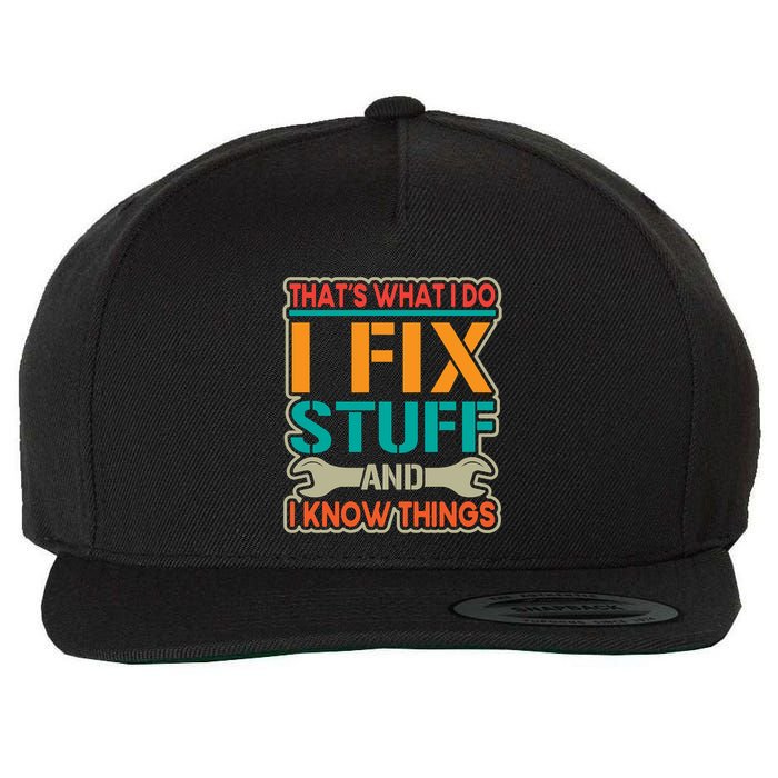 That's What I Do I Fix Stuff And I Know Things Wool Snapback Cap