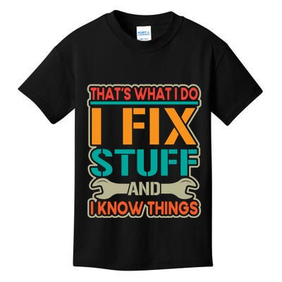 That's What I Do I Fix Stuff And I Know Things Kids T-Shirt