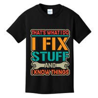 That's What I Do I Fix Stuff And I Know Things Kids T-Shirt