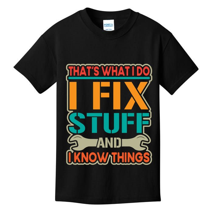That's What I Do I Fix Stuff And I Know Things Kids T-Shirt