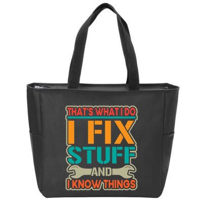 That's What I Do I Fix Stuff And I Know Things Zip Tote Bag