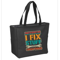 That's What I Do I Fix Stuff And I Know Things Zip Tote Bag