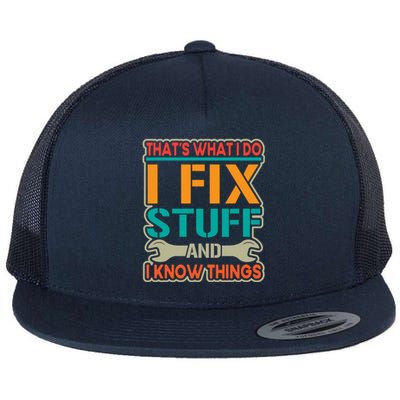 That's What I Do I Fix Stuff And I Know Things Flat Bill Trucker Hat