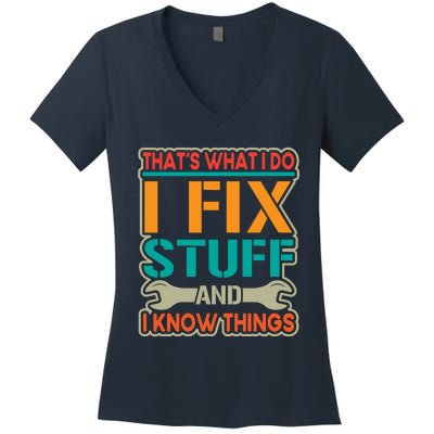 That's What I Do I Fix Stuff And I Know Things Women's V-Neck T-Shirt