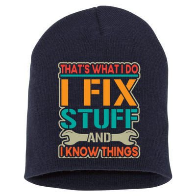 That's What I Do I Fix Stuff And I Know Things Short Acrylic Beanie