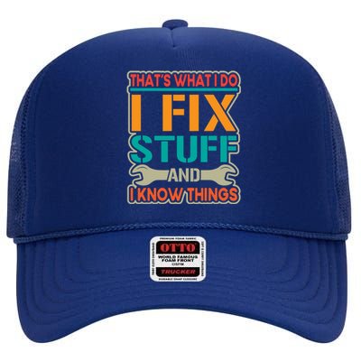 That's What I Do I Fix Stuff And I Know Things High Crown Mesh Back Trucker Hat