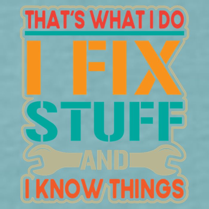 That's What I Do I Fix Stuff And I Know Things Sueded Cloud Jersey T-Shirt