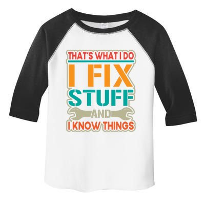 That's What I Do I Fix Stuff And I Know Things Toddler Fine Jersey T-Shirt