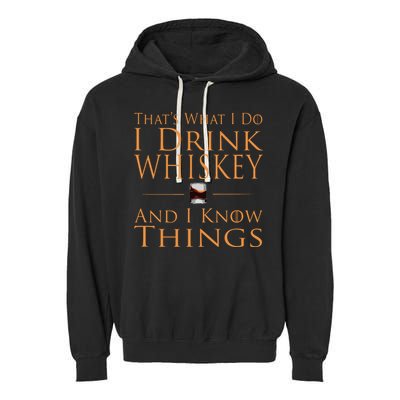 Thats What I Do I Drink Whiskey And I Know Things Garment-Dyed Fleece Hoodie