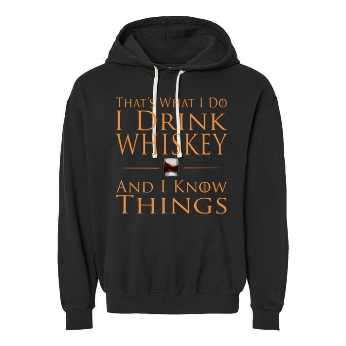 Thats What I Do I Drink Whiskey And I Know Things Garment-Dyed Fleece Hoodie