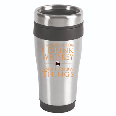Thats What I Do I Drink Whiskey And I Know Things 16oz Travel Tumbler