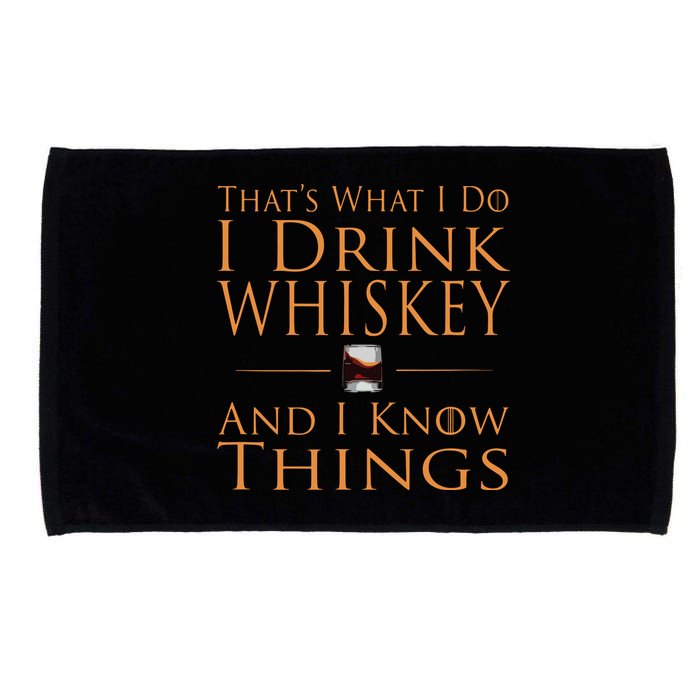 Thats What I Do I Drink Whiskey And I Know Things Microfiber Hand Towel