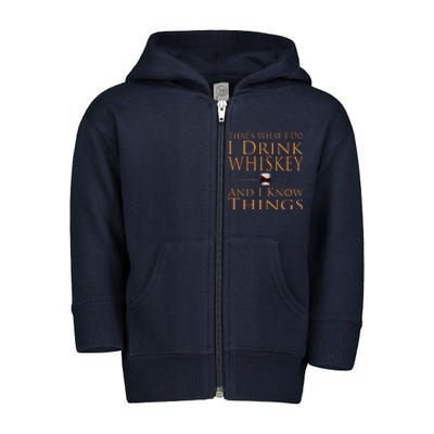 Thats What I Do I Drink Whiskey And I Know Things Toddler Zip Fleece Hoodie