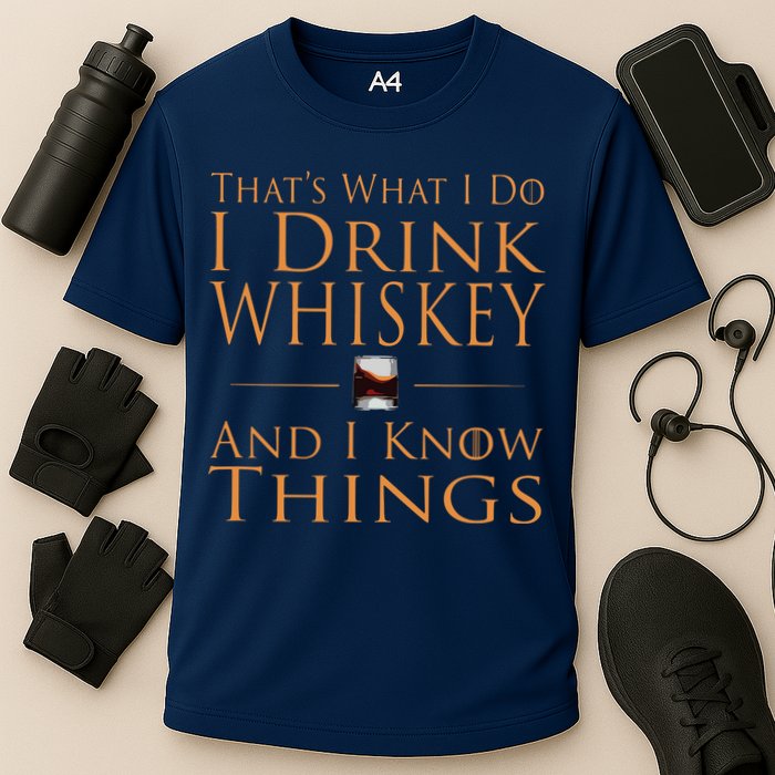 Thats What I Do I Drink Whiskey And I Know Things Performance Shirt